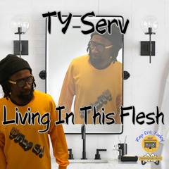 TY-Serv - Living In This Flesh (Prod. by Tyserv)
