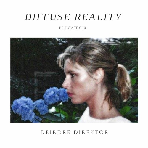 Diffuse Reality Podcast 060: Deirdre Direktor