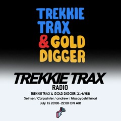 2020/07/15 TREKKIE TRAX RADIO : TREKKIE TRAX & GOLD DIGGER Compilation Special