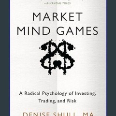 ((Ebook)) ❤ Market Mind Games: A Radical Psychology of Investing, Trading and Risk Book PDF EPUB