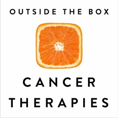 PDF KINDLE DOWNLOAD Outside the Box Cancer Therapies: Alternative Therapies That