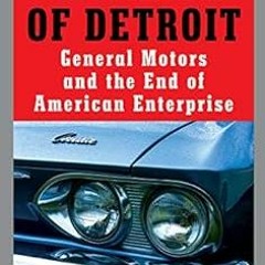 ❤️ Download The Sack of Detroit: General Motors and the End of American Enterprise by Kenneth Wh