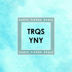 TRQS - YNY (Dante Fierro Remix)