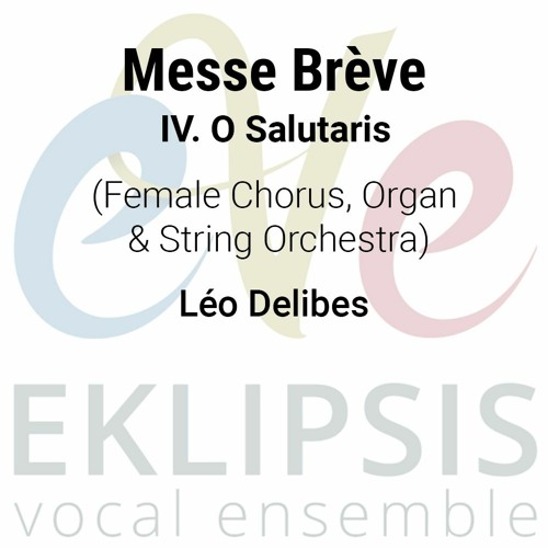 Stream Delibes - Messe Breve - 04 - O Salutaris by Eklipsis Vocal Ensemble  | Listen online for free on SoundCloud