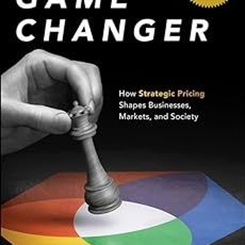 PDF Game Changer: How Strategic Pricing Shapes Businesses, Markets, and Society BY Jean-Manuel