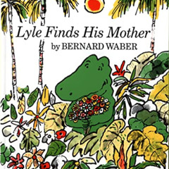 VIEW EPUB ✔️ Lyle Finds His Mother (Lyle the Crocodile) by  Bernard Waber [PDF EBOOK