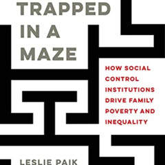 [Access] KINDLE ✅ Trapped in a Maze: How Social Control Institutions Drive Family Pov