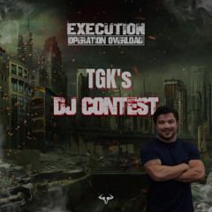 TGK EXECUTION: Operation Overload DJ CONTEST