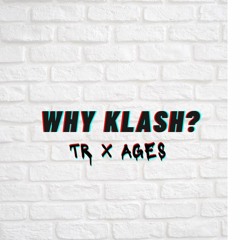 WHY KLASH - T.R X AGES