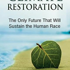 [FREE] EPUB 📜 Climate Restoration: The Only Future That Will Sustain the Human Race