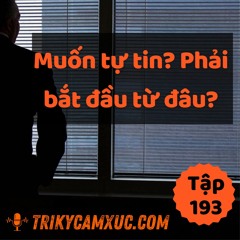 Tập 193: Muốn Tự Tin? Phải Bắt Đầu Từ Đâu