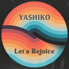 YASHIKO   Let`s Rejoice ( Original Mix )