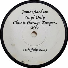 James Jackson - Vinyl Only - Classic Garage Bangers Mix - 11th July 2023