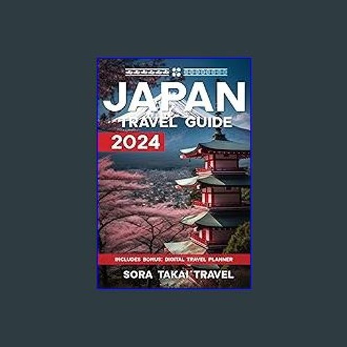 Stream ebook [read pdf] Japan Travel Guide 2024 The Ultimate Route to