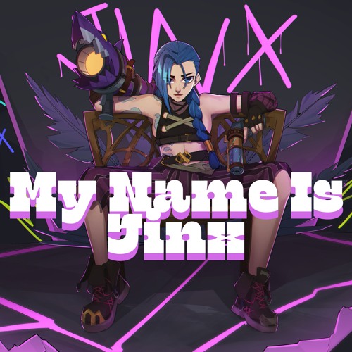 My Name Is Jinx (ARCANE JINX SONG)