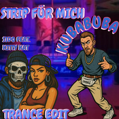 STRIP FÜR MICH - SIDO FEAT. KITTY KAT [KUBABUBA TRANCE EDIT]
