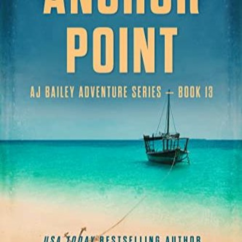 [PDF] ⚡️ Download Anchor Point: AJ Bailey Adventure Series - Book Thirteen Full Books