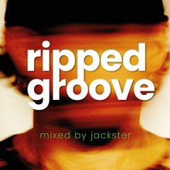 RIPPED GROOVE MIXED BY JACKSTER