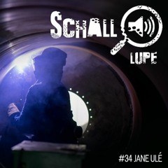 schalllupecast#34 - jane ulé