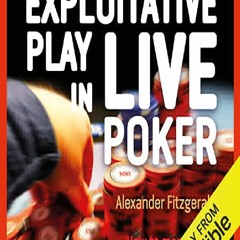 (PDF BOOK) Exploitative Play in Live Poker: How to Manipulate Your Opponents into Making