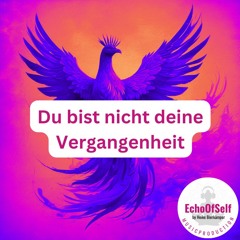 Du Bist Nicht Deine Vergangenheit