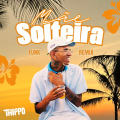 Mãe Solteira - Funk Remix (Thippo)