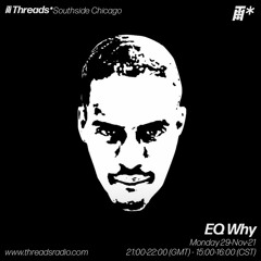 EQ Why (Threads*Southside Chicago) - 29-Nov-21
