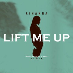 Rihanna - Lift Me Up (Robert Georgescu And White Remix)