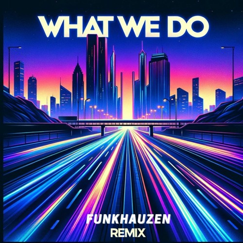 What We Do (Funkhauzen Remix)