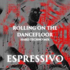 Rolling on The Dancefloor Hard Techno Mix - DJ Espressivo