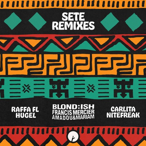 BLOND:ISH, Francis Mercier, Amadou & Mariam - Sete (Remixes)