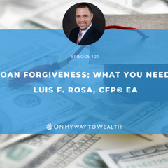 121: Student Loan Forgiveness; What You Should Know