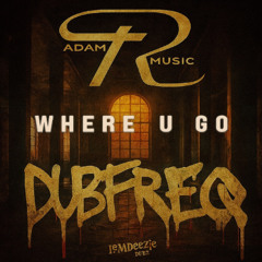 Adam R X Dubfreq - Where U Go (OUT 1/12/25)