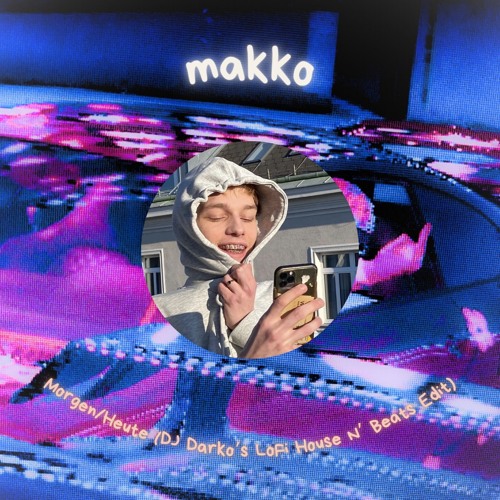 makko - Morgen/Heute (DJ Darko's LoFi House N' Beats Edit) Free Download