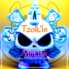 [NCR HS 003] Tzolk'in - Mitklan - Nippo Feel Like @ Café Del Mar