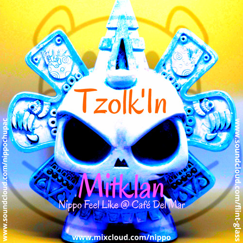 [NCR HS 003] Tzolk'in - Mitklan - Nippo Feel Like @ Café Del Mar