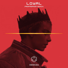Loyal - Odesza (proppaganda remix)