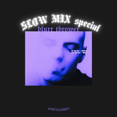 SLOWMIX special BLURR THROWER