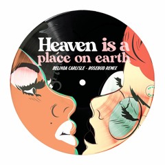 Heaven Is A Place On Earth (Rosebud Edit)