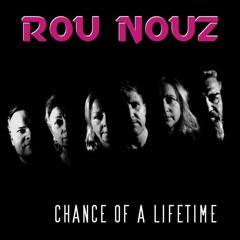 Rou Nouz - Chance of a Lifetime
