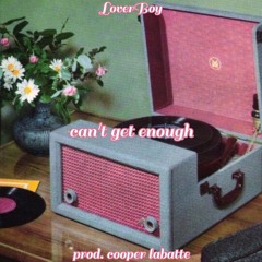 can't get enough (prod. cooper labatte)
