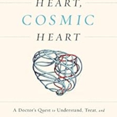 FREE EPUB 📬 Human Heart, Cosmic Heart: A Doctor’s Quest to Understand, Treat, and Pr