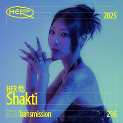 HER 他 Transmission 216: SHAKTI