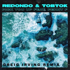 Redondo & Tobtok - Pick You Up Feat. Penny F (Greig Irving Remix)