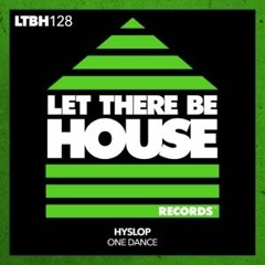 Hyslop - One Dance [Let There Be House Records]