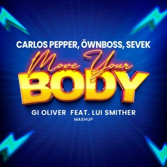 Carlos Pepper, Öwnboss, SEVEK - Move Your Body (Gi Oliver  Feat. Lui Smither Mashup)