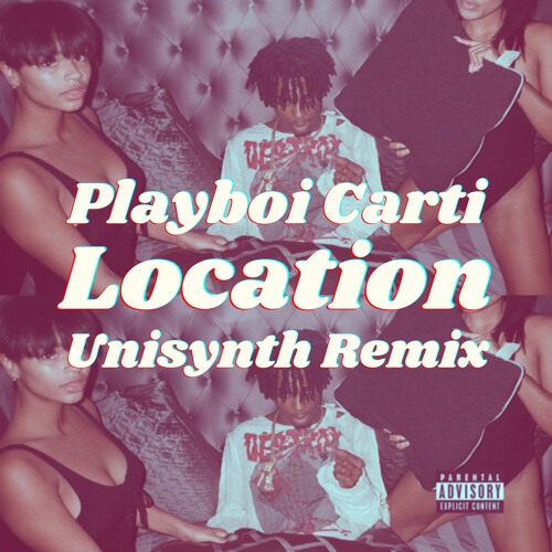 Stream Playboi Carti Location (Unisynth Remix) [Free Download] by