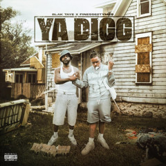 Blak Taye & Finesse2Tymes ~ Ya Digg