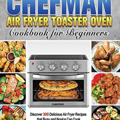 [Get] EPUB √ Chefman Air Fryer Toaster Oven Cookbook for Beginners by  Mary Easterlin
