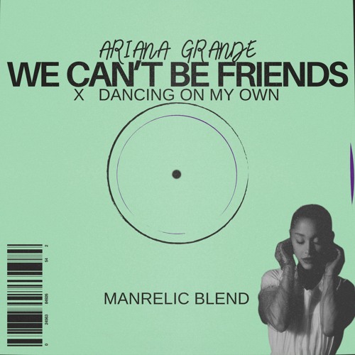 We Can't Be Friends x Dancing On My Own (MANRELIC BLEND)